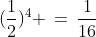 (\frac{1}{2})^4 \,=\,\frac{1}{16}