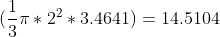 (\frac{1}{3}\pi*2^2*3.4641)=14.5104
