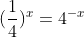 (\frac{1}{4})^x=4^{-x}