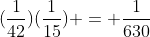 (\frac{1}{42})(\frac{1}{15}) = \frac{1}{630}