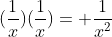 (\frac{1}{x})(\frac{1}{x})= \frac{1}{x^2}