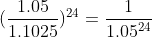 (\frac{1.05}{1.1025})^{24}=\frac{1}{1.05^{24}}