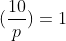 (\frac{10}{p})=1