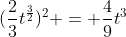 (\frac{2}{3}t^{\frac{3}{2}})^2 = \frac{4}{9}t^3