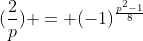 (\frac{2}{p}) = (-1)^{\frac{p^{2}-1}{8}}