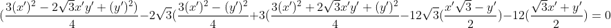 (\frac{3(x')^2-2\sqrt3x'y'+(y')^2)}{4}-2\sqrt3(\frac{3(x')^2-(y')^2}{4}+3(\frac{3(x')^2+2\sqrt3x'y'+(y')^2}{4}-12\sqrt3(\frac{x'\sqrt3-y'}{2})-12(\frac{\sqrt3x'+y'}{2})=0
