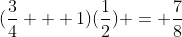 (\frac{3}{4} + 1)(\frac{1}{2}) = \frac{7}{8}