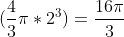 (\frac{4}{3}\pi*2^3)=\frac{16\pi}{3}