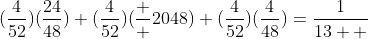 (\frac{4}{52})(\frac{24}{48})+(\frac{4}{52})(\frac  {20}{48})+(\frac{4}{52})(\frac{4}{48})=\frac{1}{13  }