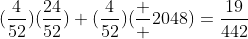 (\frac{4}{52})(\frac{24}{52})+(\frac{4}{52})(\frac  {20}{48})=\frac{19}{442}