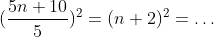 (\frac{5n+10}{5})^2=(n+2)^2=\dots