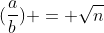 (\frac{a}{b}) = \sqrt{n}