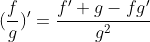 (\frac{f}{g})^\prime=\frac{f^\prime g-fg^\prime}{g^2}
