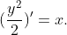 (\frac{y^2}{2})'=x.