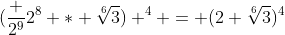 (\frac {2^9}{2^8} * \sqrt[6]{3}) ^4 = (2 \sqrt[6]{3})^4