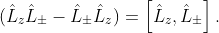 (\hat{L}_{z}\hat{L}_{\pm}-\hat{L}_{\pm}\hat{L}_{z})=\left[\hat{L}_{z},\hat{L}_{\pm}\right].