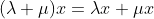 (\lambda+\mu)x=\lambda{x}+\mu{x}