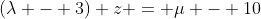 (\lambda - 3) z = \mu - 10