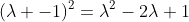 (\lambda -1)^2=\lambda^2-2\lambda+1