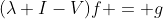 (\lambda I-V)f = g