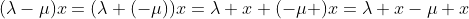 (\lambda-\mu)x=(\lambda+(-\mu))x=\lambda x+(-\mu )x=\lambda x-\mu x