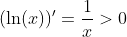 (\ln(x))'=\frac{1}{x}>0