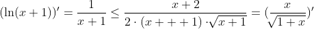 (\ln(x+1))'=\frac{1}{x+1}\leq{\frac{x+2}{2\cdot{(x  +1)\cdot{\sqrt[]{x+1}}}}}=(\frac{x}{\sqrt[]{1+x}})'