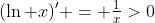 (\ln x)' = \tfrac{1}{x}>0