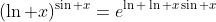 (\ln x)^{\sin x}=e^{\ln \ln x\sin x}