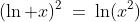 (\ln x)^2\:=\:\ln(x^2)