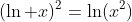 (\ln x)^2=\ln(x^2)