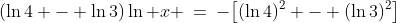 (\ln4 - \ln3)\ln x \:=\:-\big[(\ln4)^2 - (\ln3)^2\big]