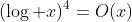 (\log x)^4=O(x)