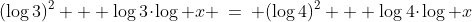 (\log3)^2 + \log3\!\cdot\!\log x \:=\: (\log4)^2 + \log4\!\cdot\!\log x