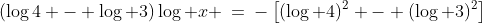 (\log4 - \log 3)\log x \:=\:-\left[(\log 4)^2 - (\log 3)^2\right]