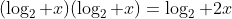 (\log_2 x)(\log_2 x)=\log_2 2x