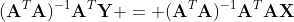 (\mathbf{A}^T\mathbf{A})^{-1}\mathbf{A}^T\mathbf{Y} = (\mathbf{A}^T\mathbf{A})^{-1}\mathbf{A}^T\mathbf{AX}