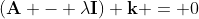 (\mathbf{A} - \lambda\mathbf{I}) \mathbf{k} = 0