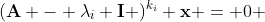 (\mathbf{A} - \lambda_i \mathbf{I} )^{k_i} \mathbf{x} = 0 