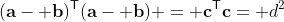 (\mathbf{a}- \mathbf{b})^{\mathsf{T}}(\mathbf{a}- \mathbf{b}) = \mathbf{c}^{\mathsf{T}}\mathbf{c}= d^2