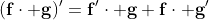 (\mathbf{f\cdot g)'=f'\cdot g+f\cdot g'}