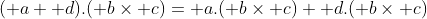 (\mathbf a+\mathbf d).(\mathbf b\times\mathbf c)=\mathbf a.(\mathbf b\times\mathbf c)+\mathbf d.(\mathbf b\times\mathbf c)