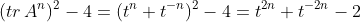 (\mathop{tr}A^n)^2-4=(t^n+t^{-n})^2-4=t^{2n}+t^{-2n}-2