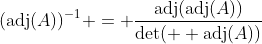(\mathrm{adj}(A))^{-1} = \frac{\mathrm{adj}(\mathrm{adj}(A))}{\mathrm{det}(  \mathrm{adj}(A))}
