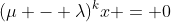 (\mu - \lambda)^kx = 0
