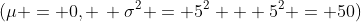 (\mu = 0, \, \sigma^2 = 5^2 + 5^2 = 50)