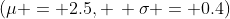 (\mu = 2.5, \, \sigma = 0.4)