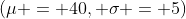 (\mu = 40, \sigma = 5)