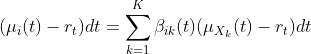(\mu_i(t)-r_t)dt=\sum^K_{k=1}\beta_{ik}(t)(\mu_{X_k}(t)-r_t)dt