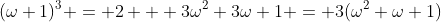(\omega+1)^3 = 2 + 3\omega^2+3\omega+1 = 3(\omega^2+\omega+1)